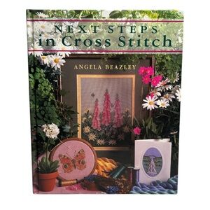 💕 Next Steps In Cross Stitch Vintage 1996 Hardcover Book By Angela Beazley